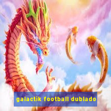 galactik football dublado